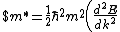 $m^* = \frac{1}{2} \hbar^2m^2 \left(\frac{d^2E}{dk^2}\right)$